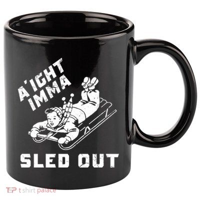 Aight Imma Sled Out Funny Winter Snow 11oz C Handle Ceramic Mug