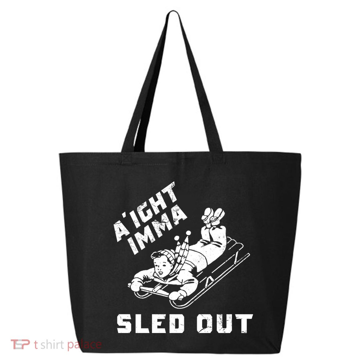 Aight Imma Sled Out Funny Winter Snow 25L Jumbo Tote