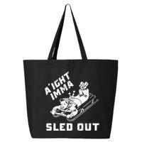 Aight Imma Sled Out Funny Winter Snow 25L Jumbo Tote