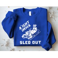 Aight Imma Sled Out Funny Winter Snow Sweatshirt
