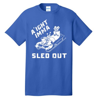 Aight Imma Sled Out Funny Winter Snow Tall T-Shirt