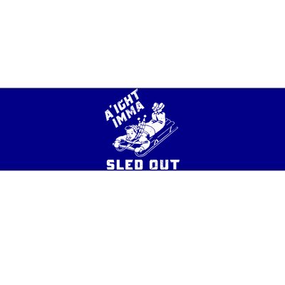 Aight Imma Sled Out Funny Winter Snow Bumper Sticker