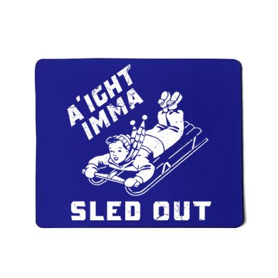 Aight Imma Sled Out Funny Winter Snow Mousepad