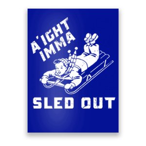 Aight Imma Sled Out Funny Winter Snow Poster