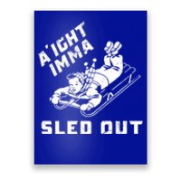 Aight Imma Sled Out Funny Winter Snow Poster