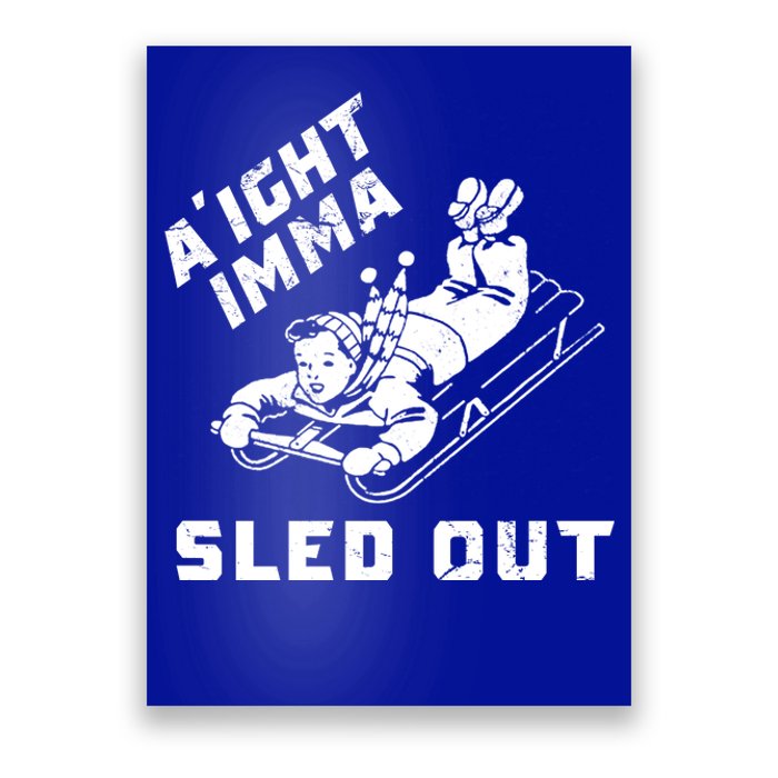 Aight Imma Sled Out Funny Winter Snow Poster