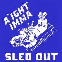 Aight Imma Sled Out Funny Winter Snow Poster