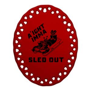 Aight Imma Sled Out Funny Winter Snow Ceramic Oval Ornament