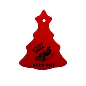 Aight Imma Sled Out Funny Winter Snow Ceramic Tree Ornament