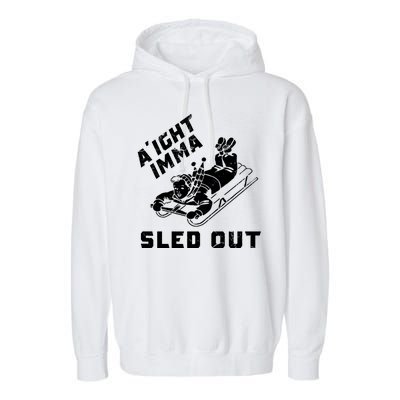 Aight Imma Sled Out Funny Winter Snow Garment-Dyed Fleece Hoodie