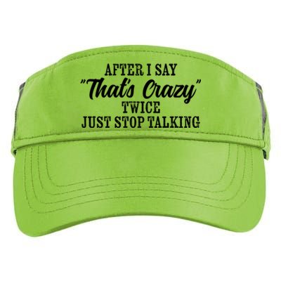 After I Say Thats Crazy Twice Just Stop Talking Funny Quote Cool Gift Adult Drive Performance Visor