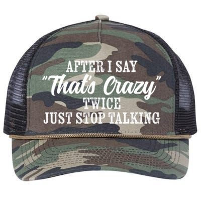 After I Say Thats Crazy Twice Just Stop Talking Funny Quote Cool Gift Retro Rope Trucker Hat Cap