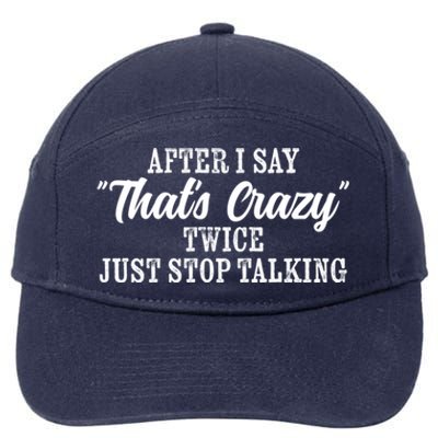 After I Say Thats Crazy Twice Just Stop Talking Funny Quote Cool Gift 7-Panel Snapback Hat