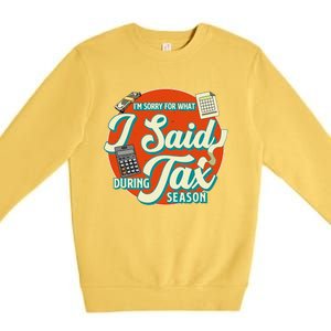 Accountant IM SORRY FOR WHAT I SAID DURING TAX SEASON Premium Crewneck Sweatshirt