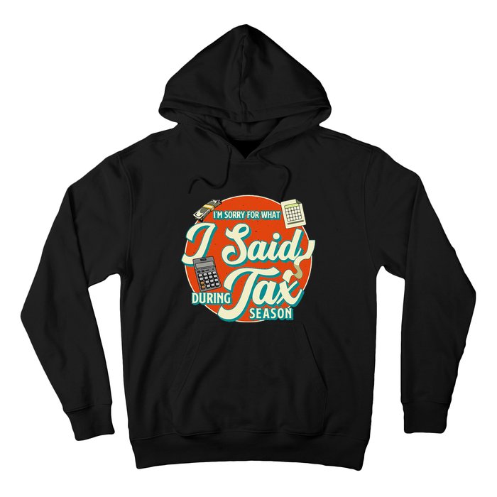 Accountant IM SORRY FOR WHAT I SAID DURING TAX SEASON Hoodie