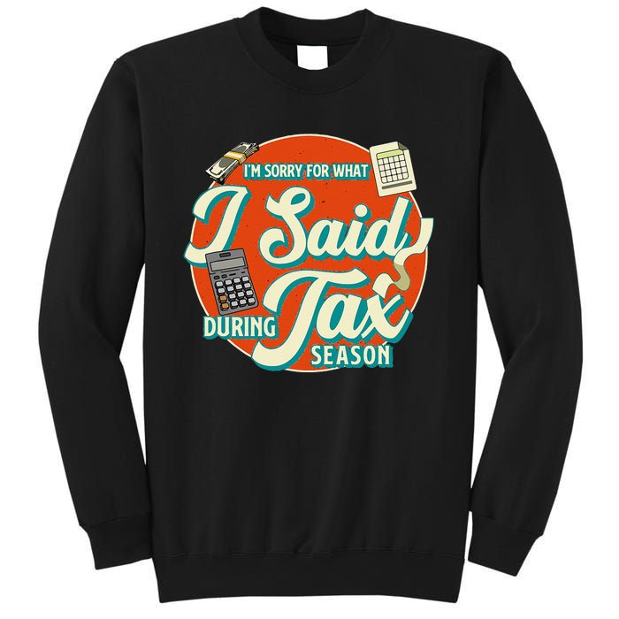 Accountant IM SORRY FOR WHAT I SAID DURING TAX SEASON Sweatshirt