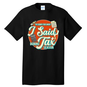 Accountant IM SORRY FOR WHAT I SAID DURING TAX SEASON Tall T-Shirt