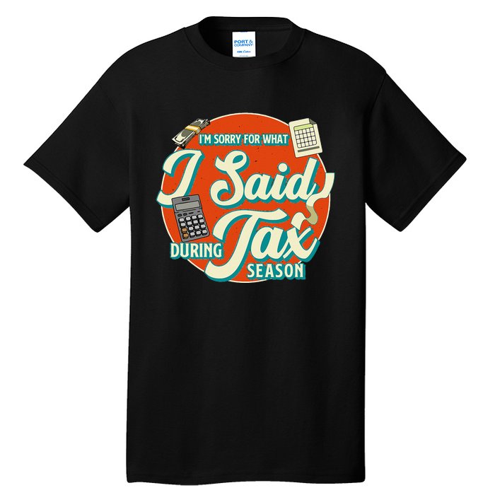 Accountant IM SORRY FOR WHAT I SAID DURING TAX SEASON Tall T-Shirt