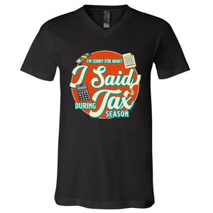 Accountant IM SORRY FOR WHAT I SAID DURING TAX SEASON V-Neck T-Shirt