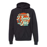 Accountant IM SORRY FOR WHAT I SAID DURING TAX SEASON Premium Hoodie