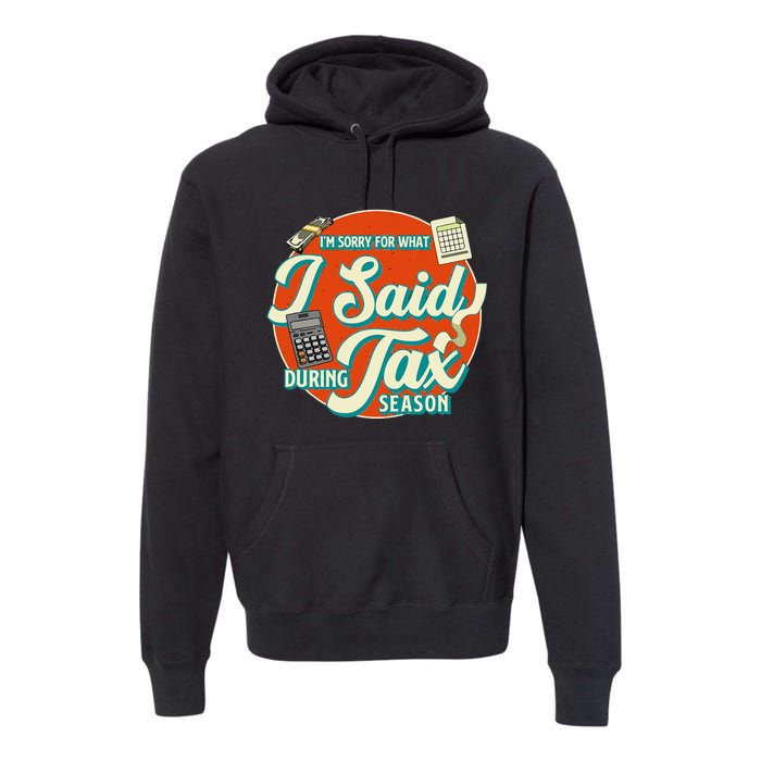 Accountant IM SORRY FOR WHAT I SAID DURING TAX SEASON Premium Hoodie