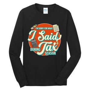 Accountant IM SORRY FOR WHAT I SAID DURING TAX SEASON Tall Long Sleeve T-Shirt