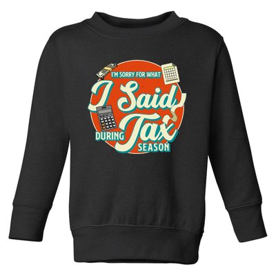 Accountant IM SORRY FOR WHAT I SAID DURING TAX SEASON Toddler Sweatshirt