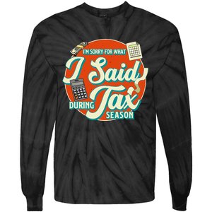 Accountant IM SORRY FOR WHAT I SAID DURING TAX SEASON Tie-Dye Long Sleeve Shirt