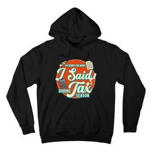 Accountant IM SORRY FOR WHAT I SAID DURING TAX SEASON Tall Hoodie