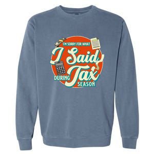 Accountant IM SORRY FOR WHAT I SAID DURING TAX SEASON Garment-Dyed Sweatshirt