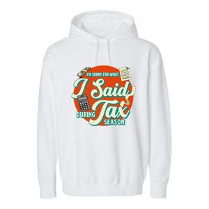 Accountant IM SORRY FOR WHAT I SAID DURING TAX SEASON Garment-Dyed Fleece Hoodie