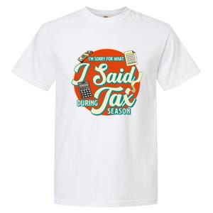 Accountant IM SORRY FOR WHAT I SAID DURING TAX SEASON Garment-Dyed Heavyweight T-Shirt