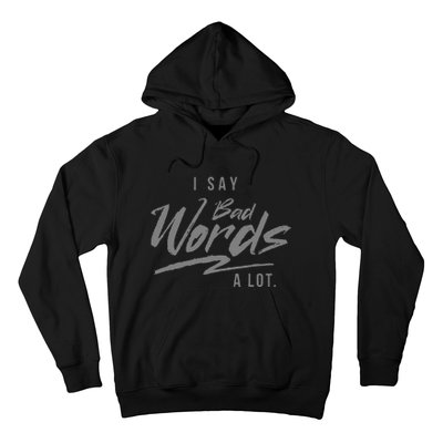 Adult I Say Bad Words A Lot Hoodie