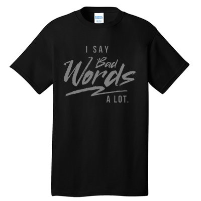 Adult I Say Bad Words A Lot Tall T-Shirt