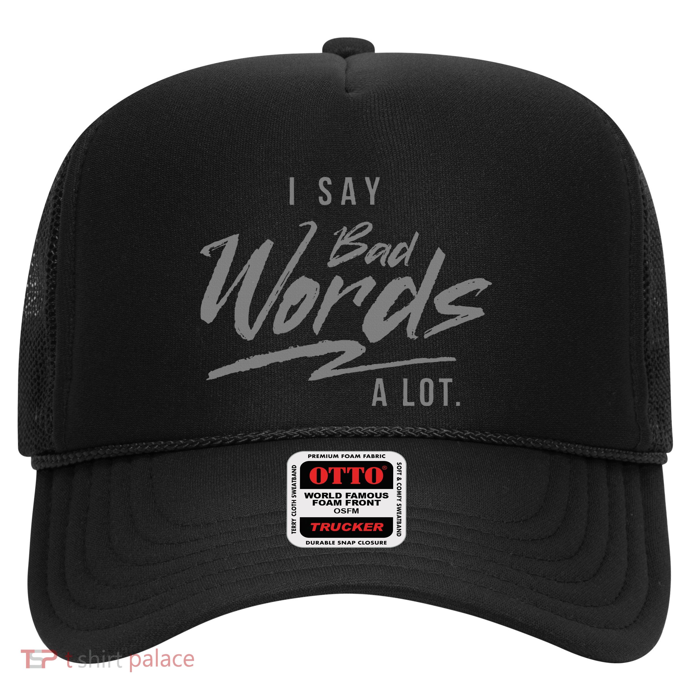 Adult I Say Bad Words A Lot Trucker Hat