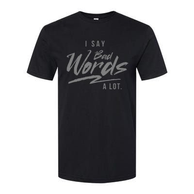 Adult I Say Bad Words A Lot Softstyle CVC T-Shirt