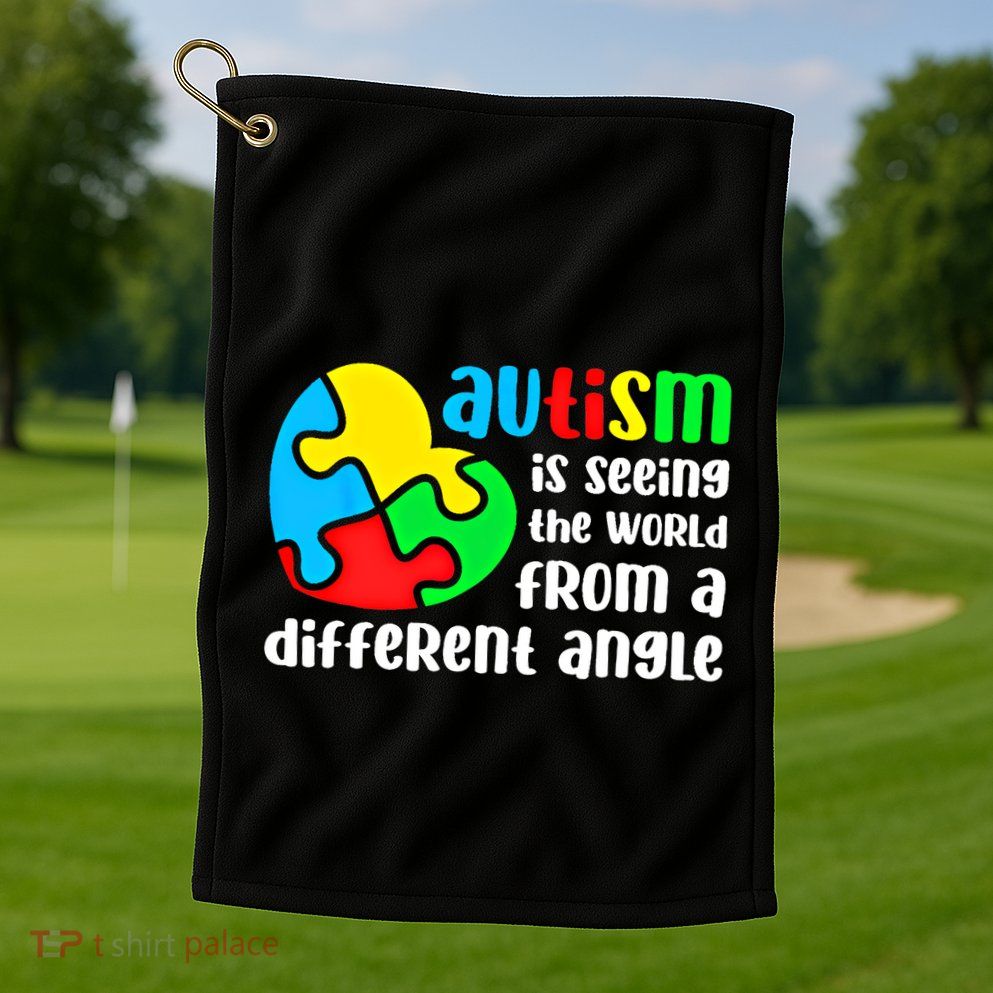 Autism Is Seeing The World From A Different Angle Autism Gift Golf Towel