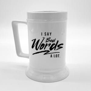 Adult I Say Bad Words A Lot Beer Stein