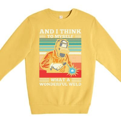 And I Think To Myself What A Wonderful Weld Welding Welder Premium Crewneck Sweatshirt