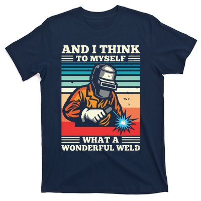 And I Think To Myself What A Wonderful Weld Welding Welder T-Shirt