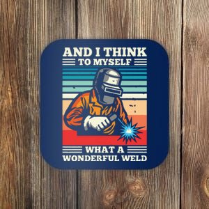 And I Think To Myself What A Wonderful Weld Welding Welder Coaster