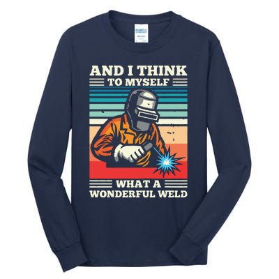 And I Think To Myself What A Wonderful Weld Welding Welder Tall Long Sleeve T-Shirt