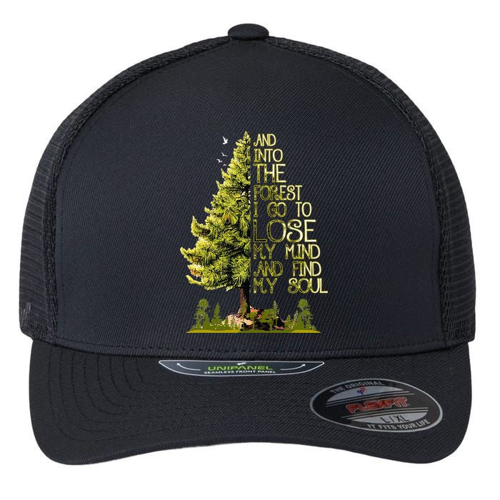And Into The Forest I Go To Lose My Mind And Find My Soul Flexfit Unipanel Trucker Cap