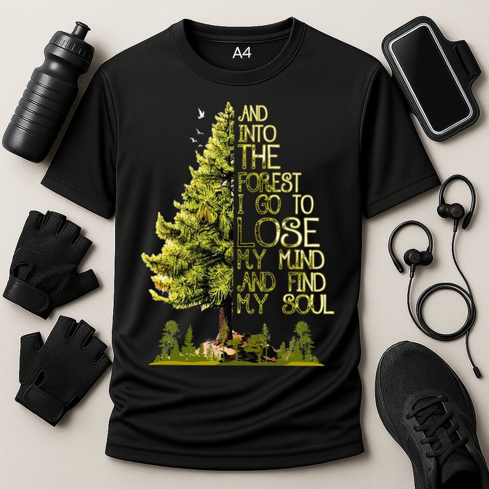 And Into The Forest I Go To Lose My Mind And Find My Soul Performance Shirt