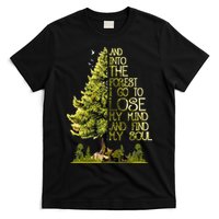 And Into The Forest I Go To Lose My Mind And Find My Soul T-Shirt