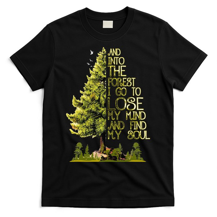 And Into The Forest I Go To Lose My Mind And Find My Soul T-Shirt