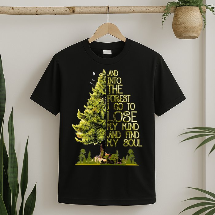 And Into The Forest I Go To Lose My Mind And Find My Soul T-Shirt