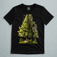 And Into The Forest I Go To Lose My Mind And Find My Soul T-Shirt