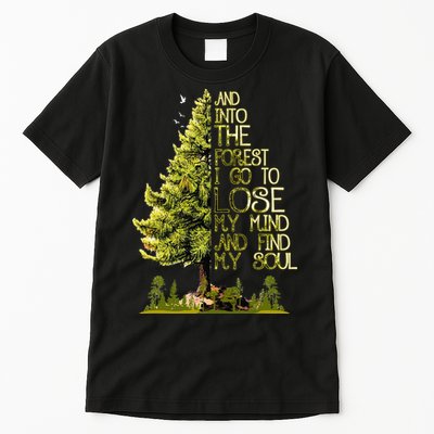 And Into The Forest I Go To Lose My Mind And Find My Soul Tall T-Shirt