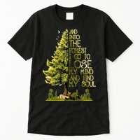 And Into The Forest I Go To Lose My Mind And Find My Soul Tall T-Shirt